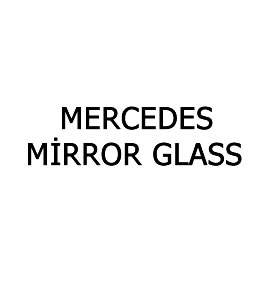 MERCEDES MİRROR GLASS 